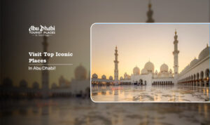 iconic places in Abu Dhabi | famous landmarks in Abu Dhabi Blog Banner by Abu Dhabi Tourist Places