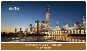 Must visit places in Abu Dhabi for UK travelers