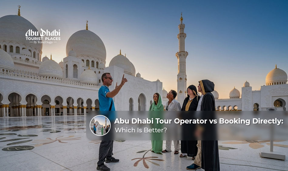 Abu Dhabi tour operator vs booking directly for your trip.