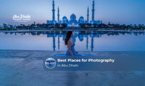 Best places for photography in Abu Dhabi featuring iconic landmarks and scenic views.